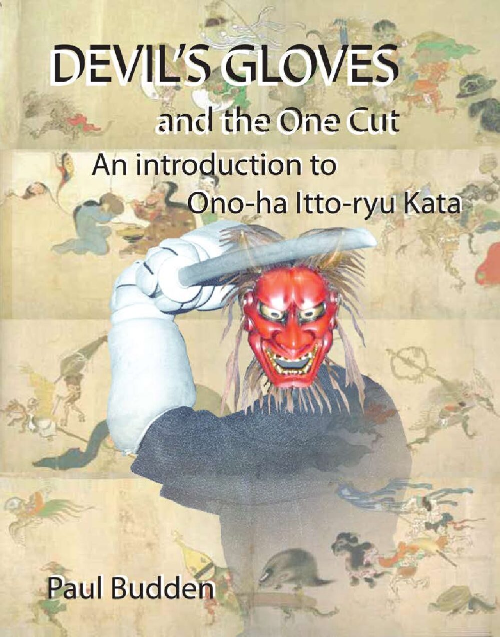 Devil’s Gloves and the One Cut: An Introduction to Ono-ha Itto-ryu Kata