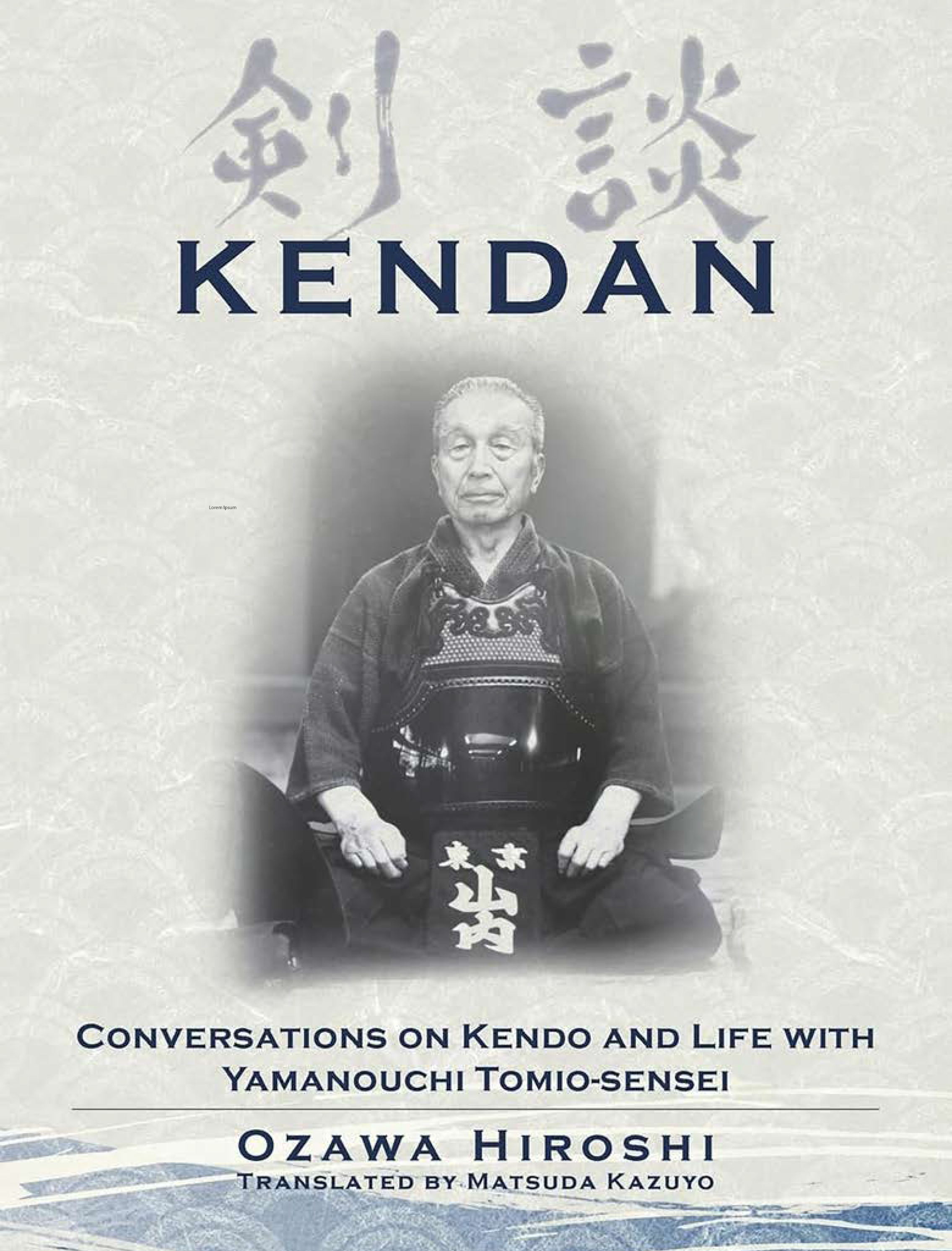 Kendan: Conversations on Kendo and Life with Yamanouchi Tomio-sensei