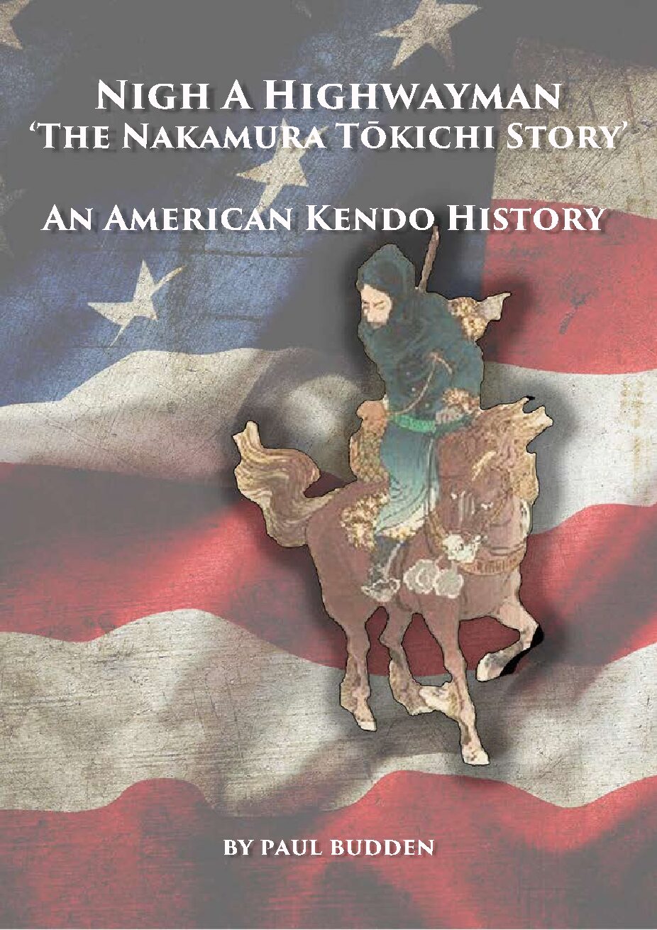 Nigh A Highwayman ‘The Nakamura Tōkichi Story’ An American Kendo History